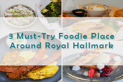 3 Must-Try Foodie Place Around Royal Hallmark